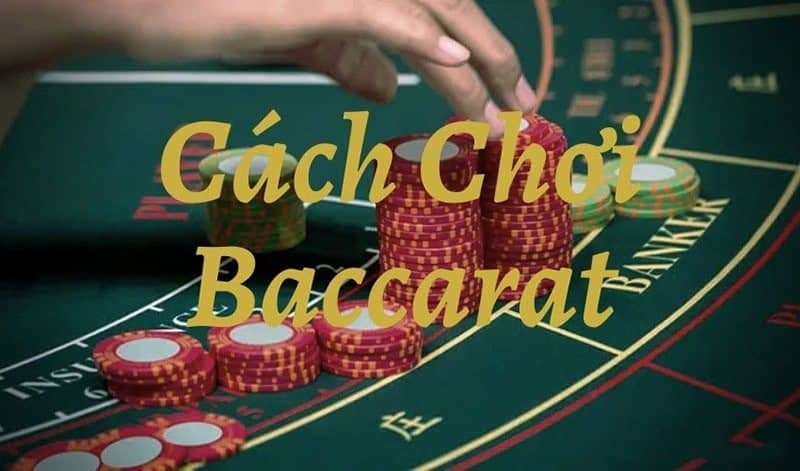 Hướng dẫn cách chơi bài Baccarat chi tiết