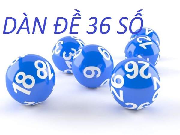 dan de 36 so - Nuôi dàn đề 36 số bất bại là số nào để dễ trúng nhất