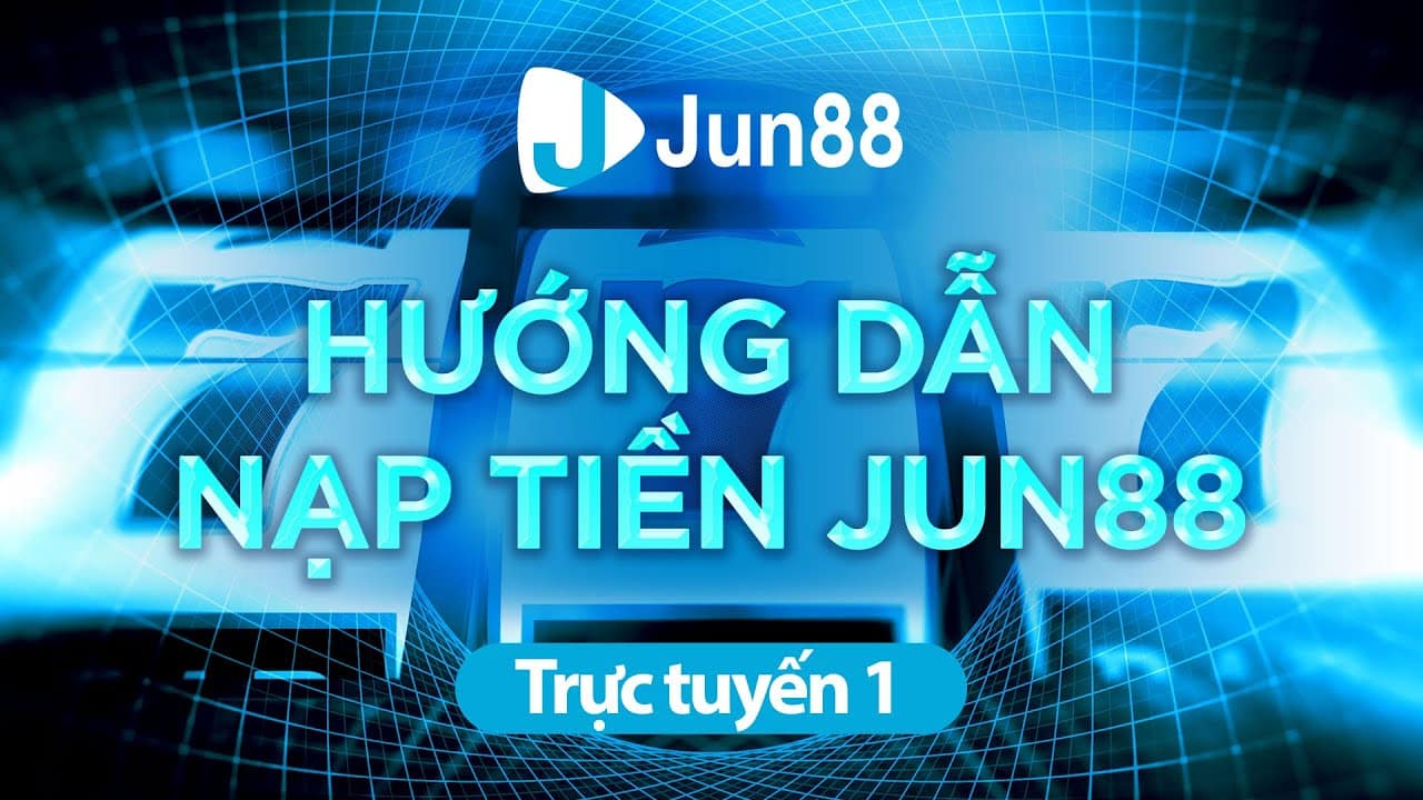 Nạp tiền Jun88 hướng dẫn chi tiết