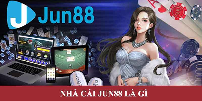 Giới thiệu tổng quan Jun88 là gì?