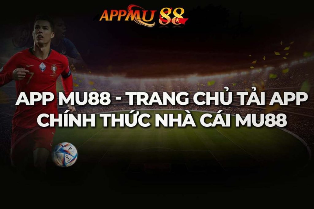 Tải app mu88 - Đăng ký thành viên nhận quà liền tay