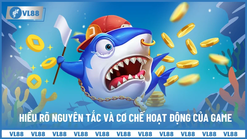 Hiểu rõ nguyên tắc và cơ chế hoạt động của game